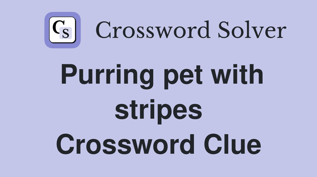 Purring pet with stripes Crossword Clue