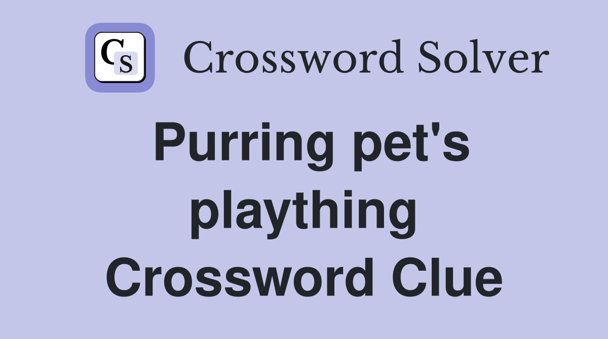 Purring pet's plaything Crossword Clue