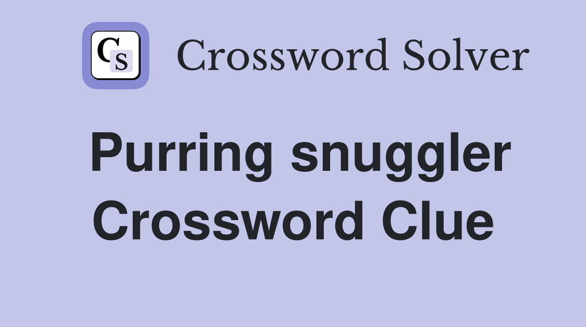 Purring snuggler Crossword Clue Answers Crossword Solver