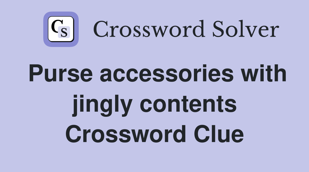 Purse accessories with jingly contents Crossword Clue