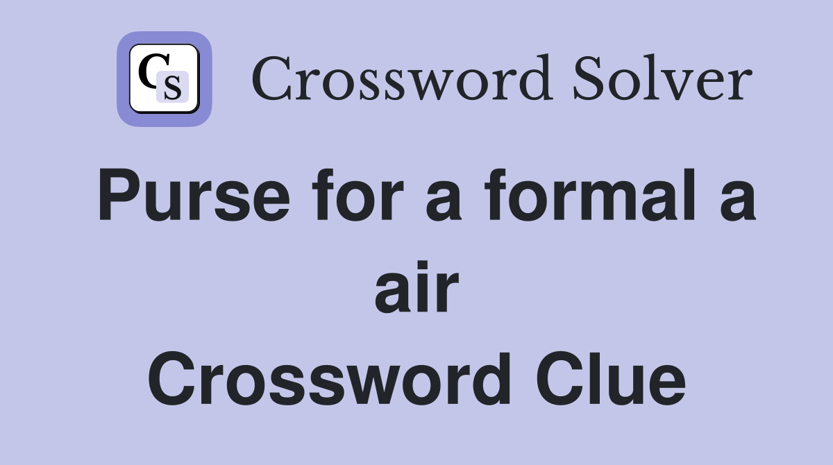 Purse for a formal a air Crossword Clue