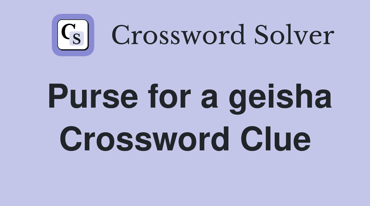 Purse for a geisha Crossword Clue