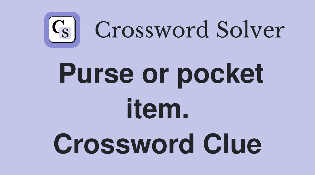 Purse or pocket item. Crossword Clue