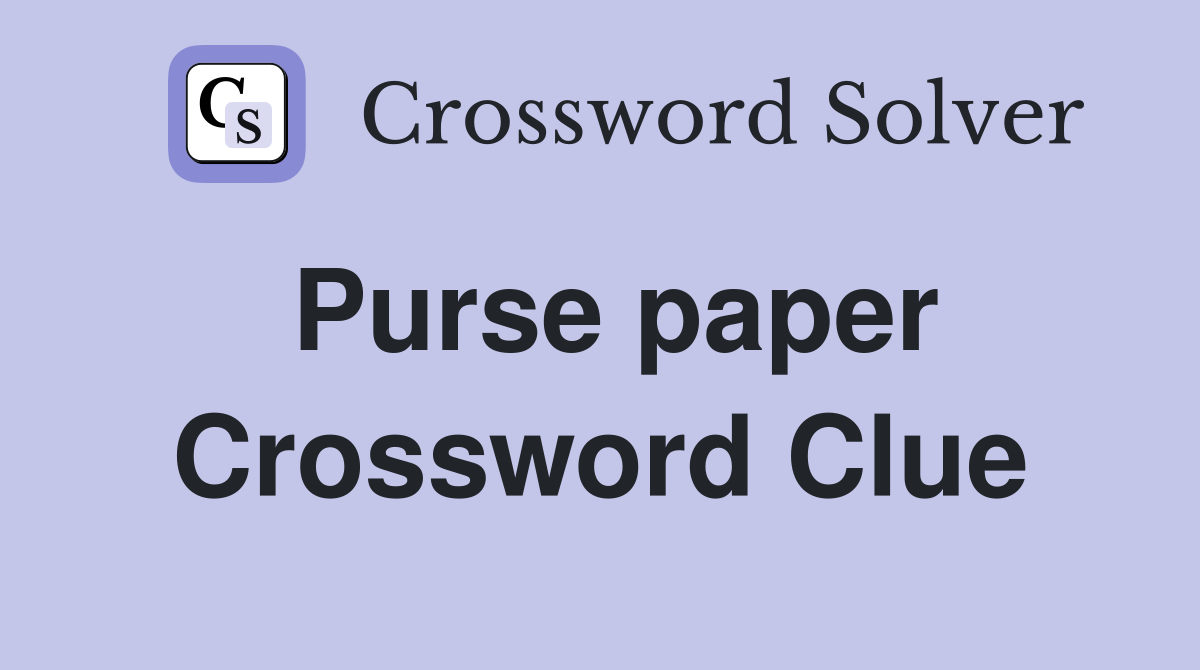 Purse paper Crossword Clue