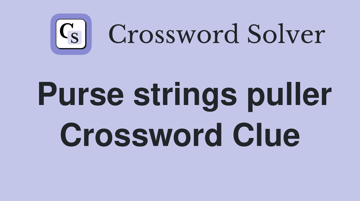 Purse strings puller Crossword Clue