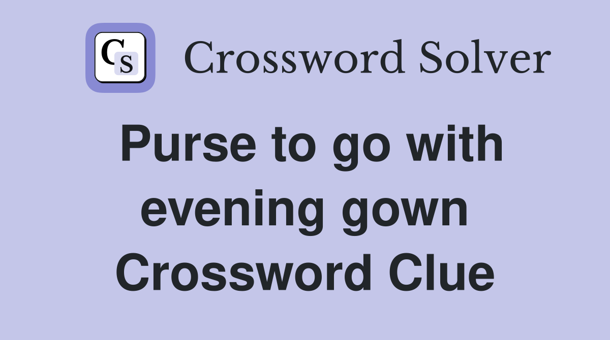 Purse to go with evening gown Crossword Clue