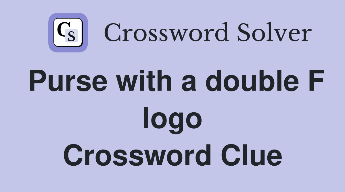 Purse with a double F logo Crossword Clue