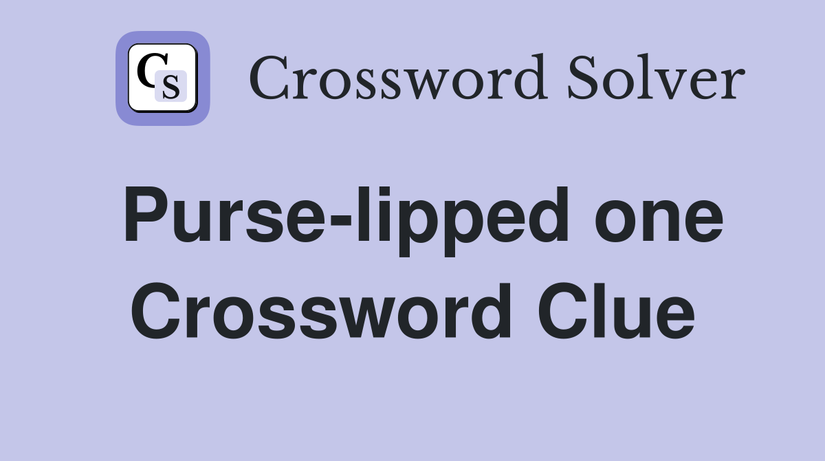 Purse-lipped one Crossword Clue