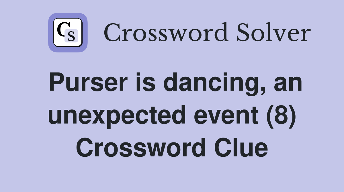 Purser is dancing, an unexpected event (8) Crossword Clue