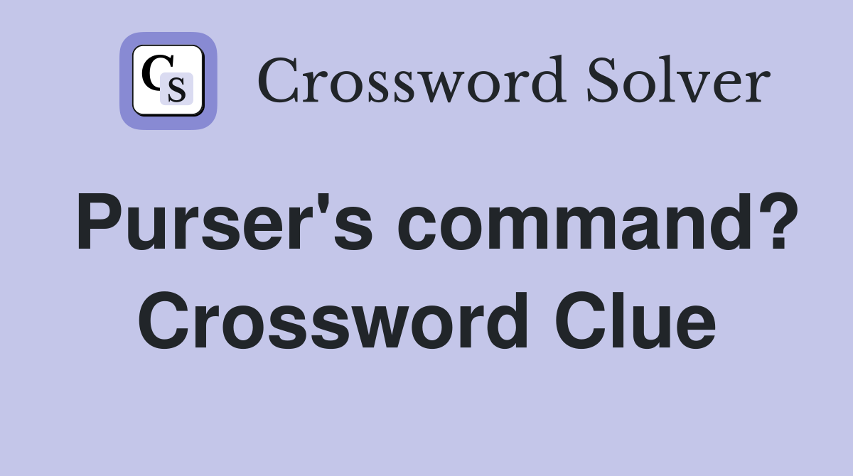 Purser's command? Crossword Clue