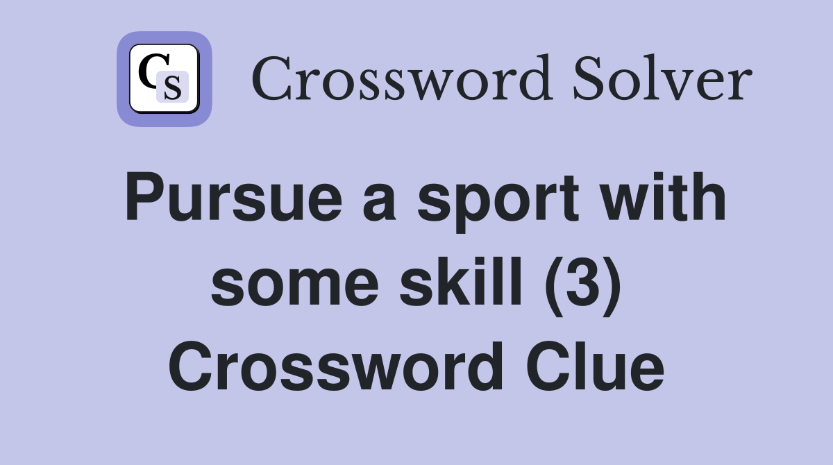 Pursue a sport with some skill (3) Crossword Clue