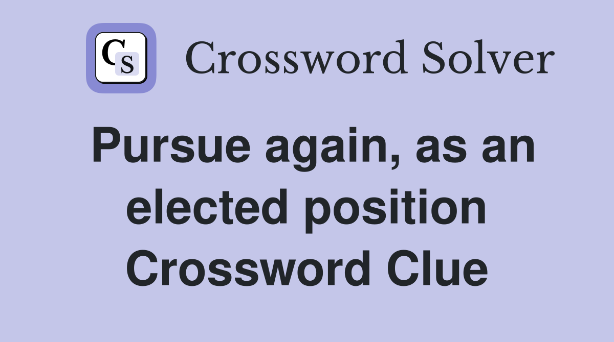 Pursue again, as an elected position Crossword Clue