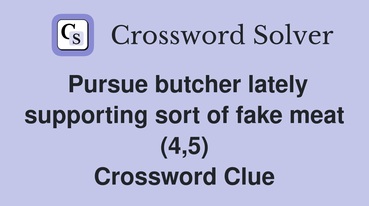 Pursue butcher lately supporting sort of fake meat (4,5) Crossword Clue