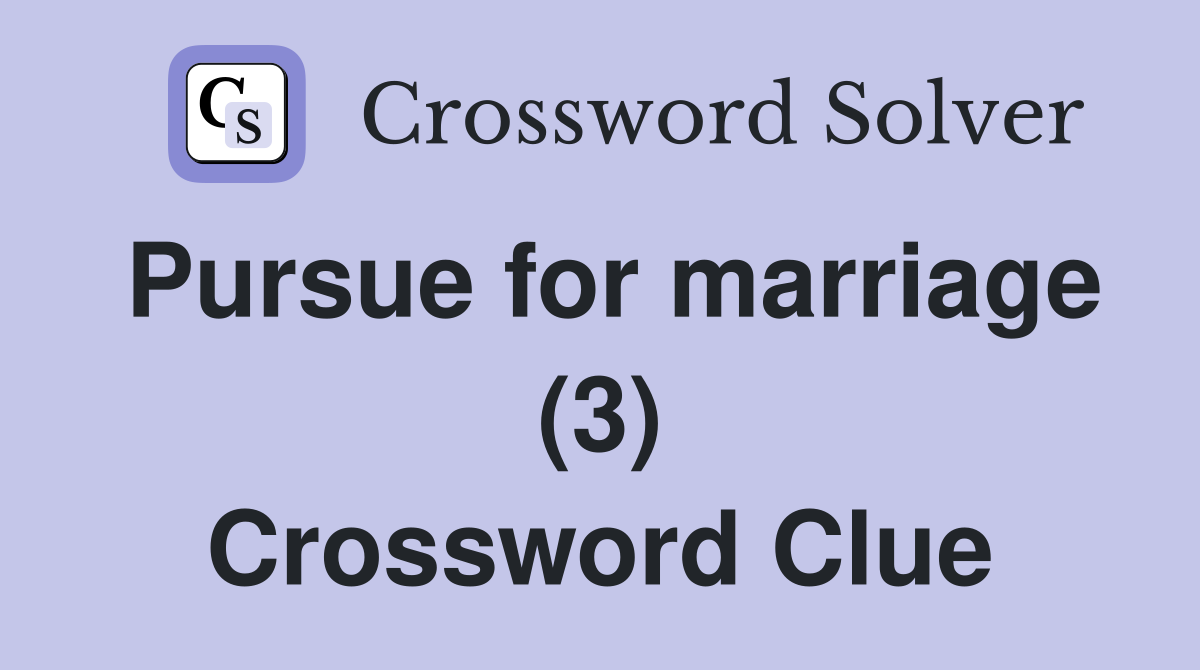 Pursue for marriage (3) Crossword Clue