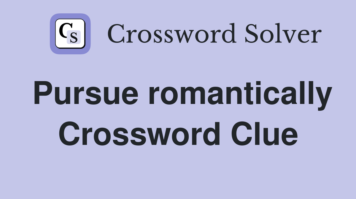 Pursue romantically Crossword Clue