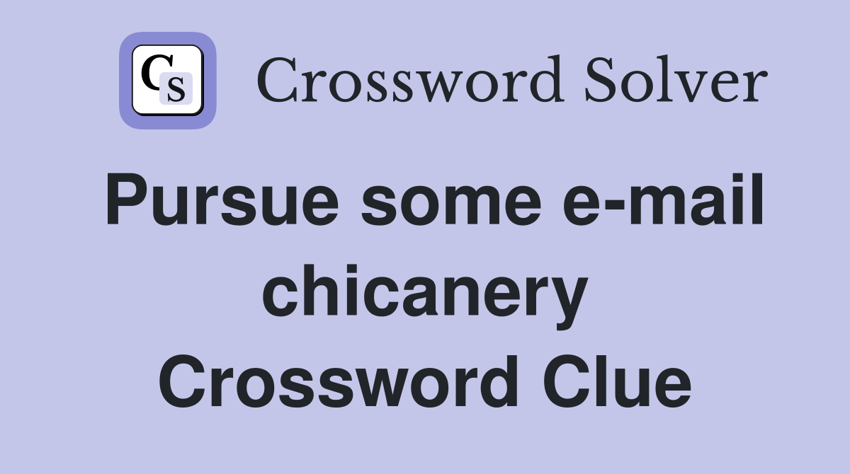 Pursue some e-mail chicanery Crossword Clue