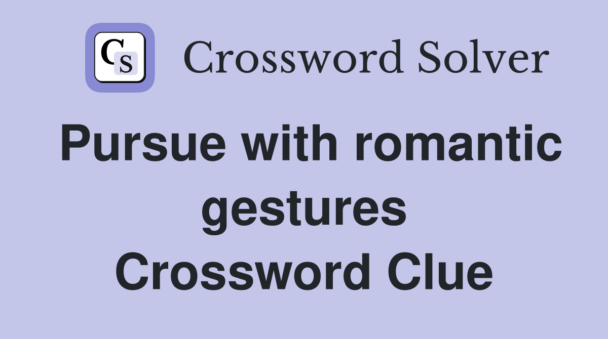 Pursue with romantic gestures Crossword Clue
