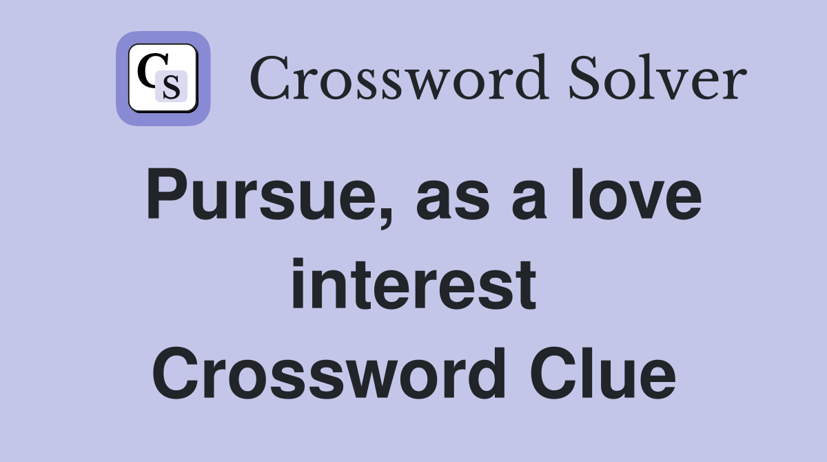 Pursue, as a love interest Crossword Clue