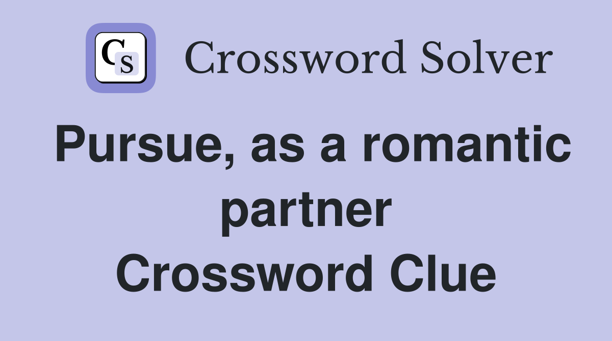 Pursue, as a romantic partner Crossword Clue