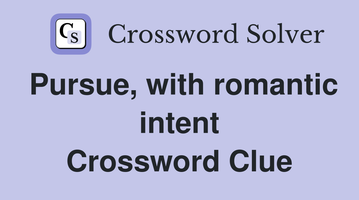 Pursue, with romantic intent Crossword Clue
