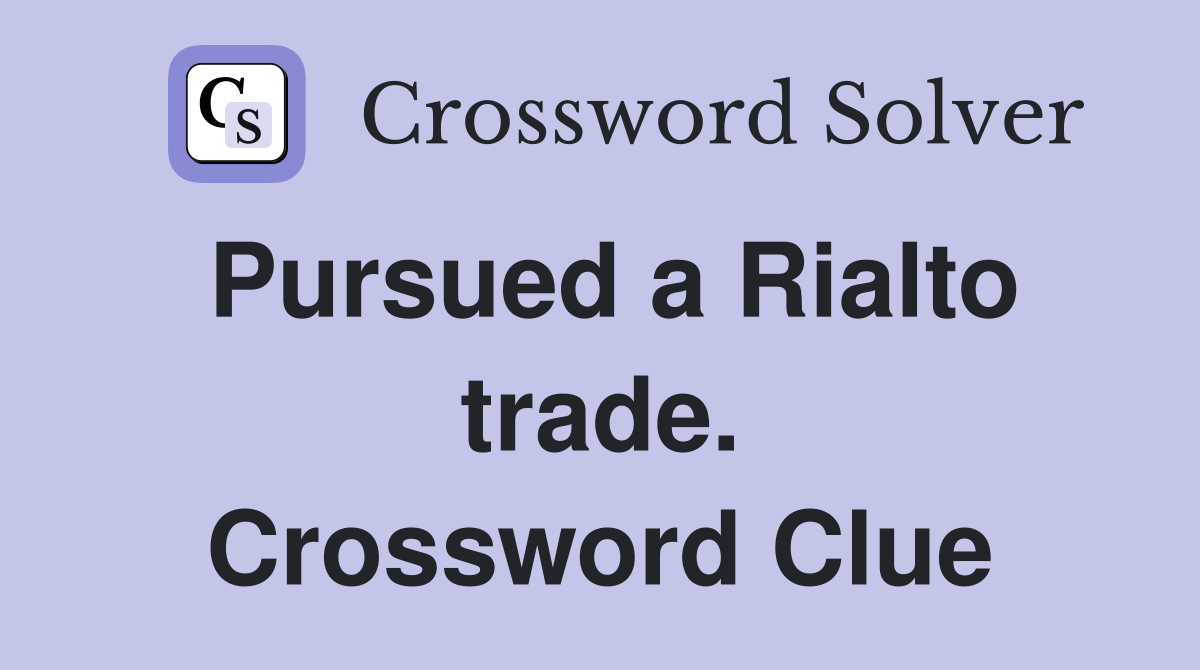 Pursued a Rialto trade. Crossword Clue