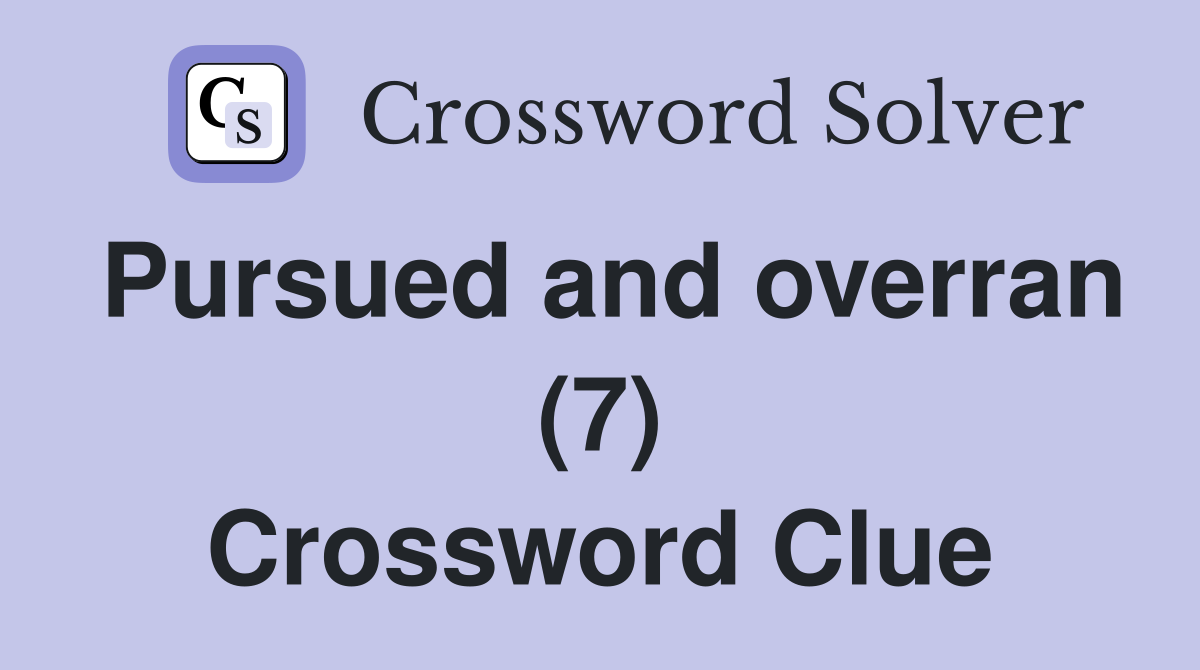 Pursued and overran (7) Crossword Clue