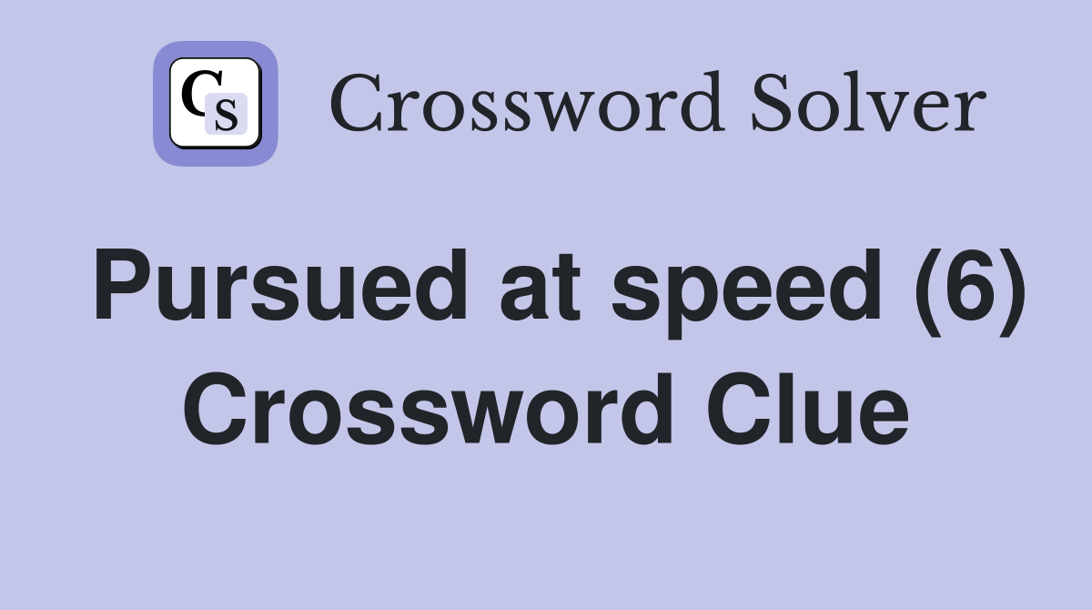 Pursued at speed (6) Crossword Clue