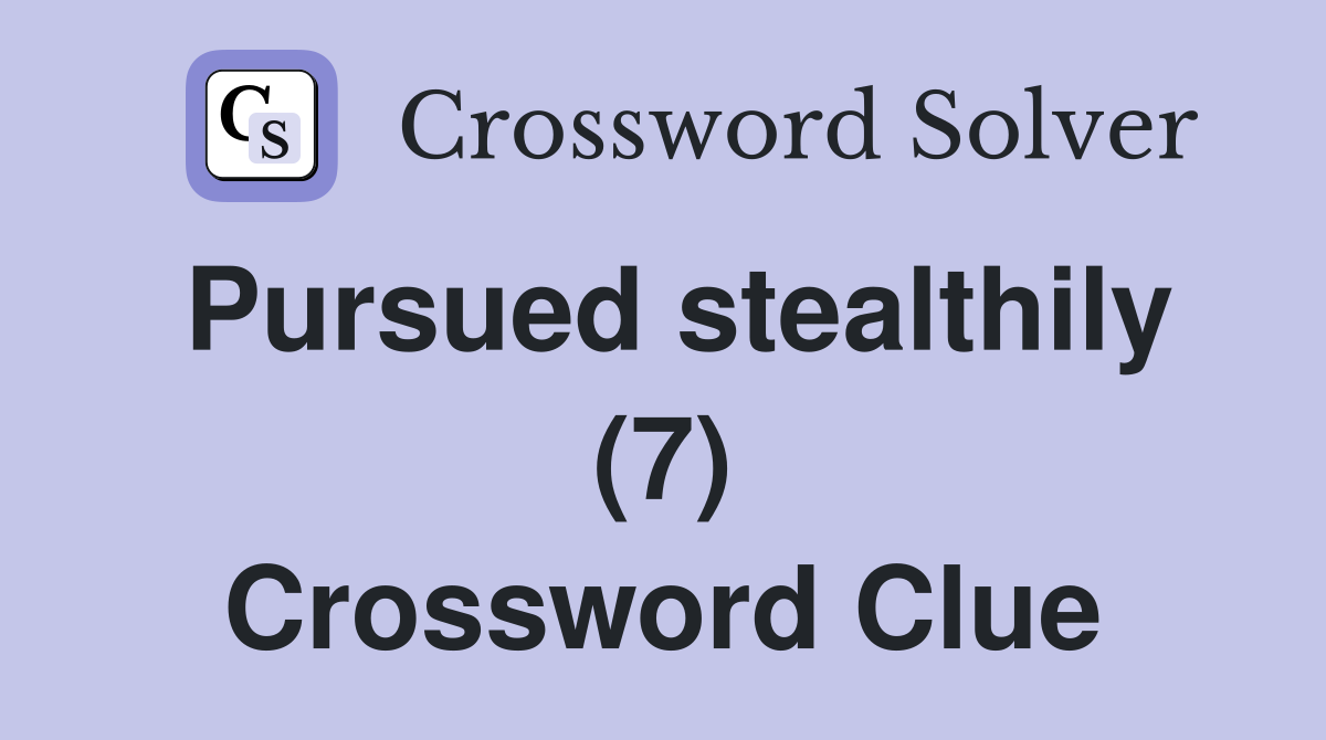 Pursued stealthily (7) Crossword Clue