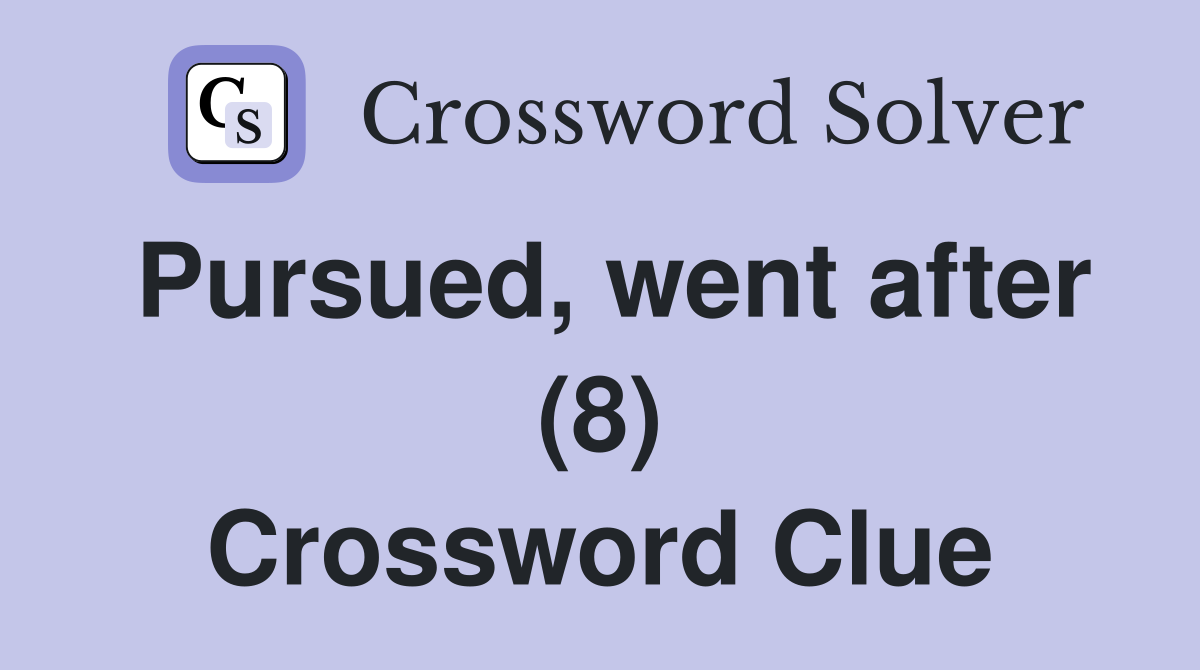 Pursued, went after (8) Crossword Clue