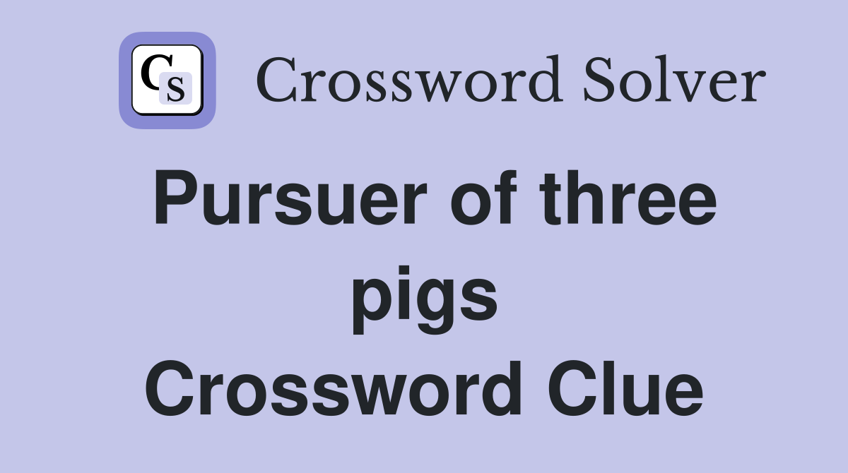 Pursuer of three pigs Crossword Clue