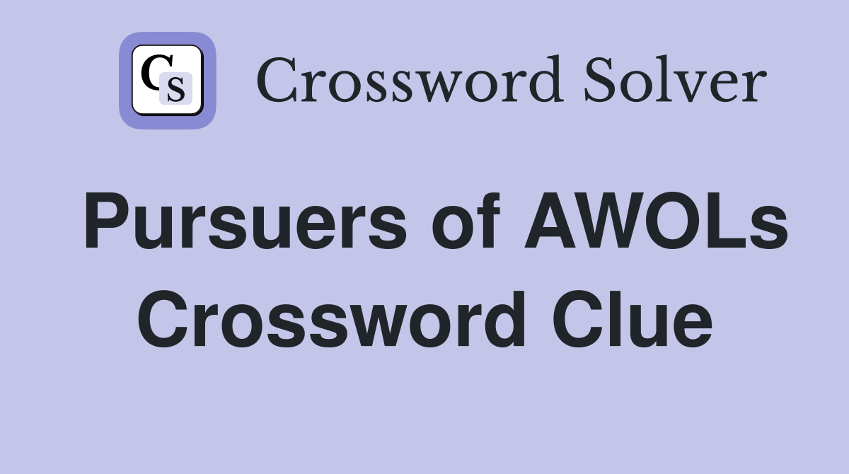 Pursuers of AWOLs Crossword Clue