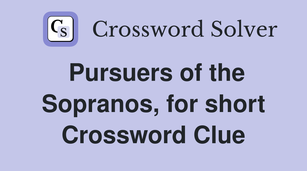 Pursuers of the Sopranos, for short Crossword Clue