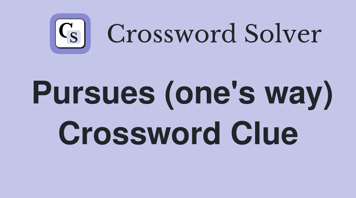 Pursues (one's way) Crossword Clue