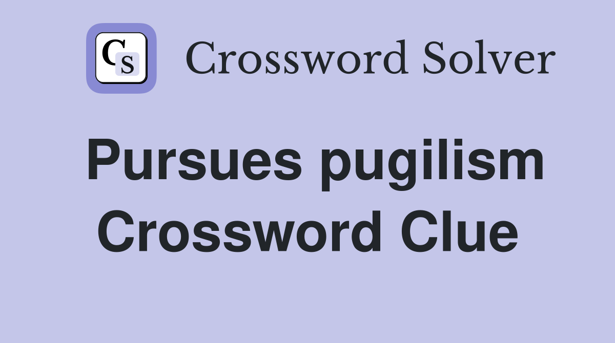 Pursues pugilism Crossword Clue