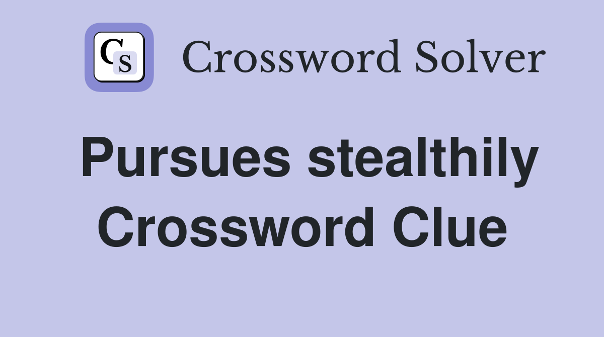 Pursues stealthily Crossword Clue