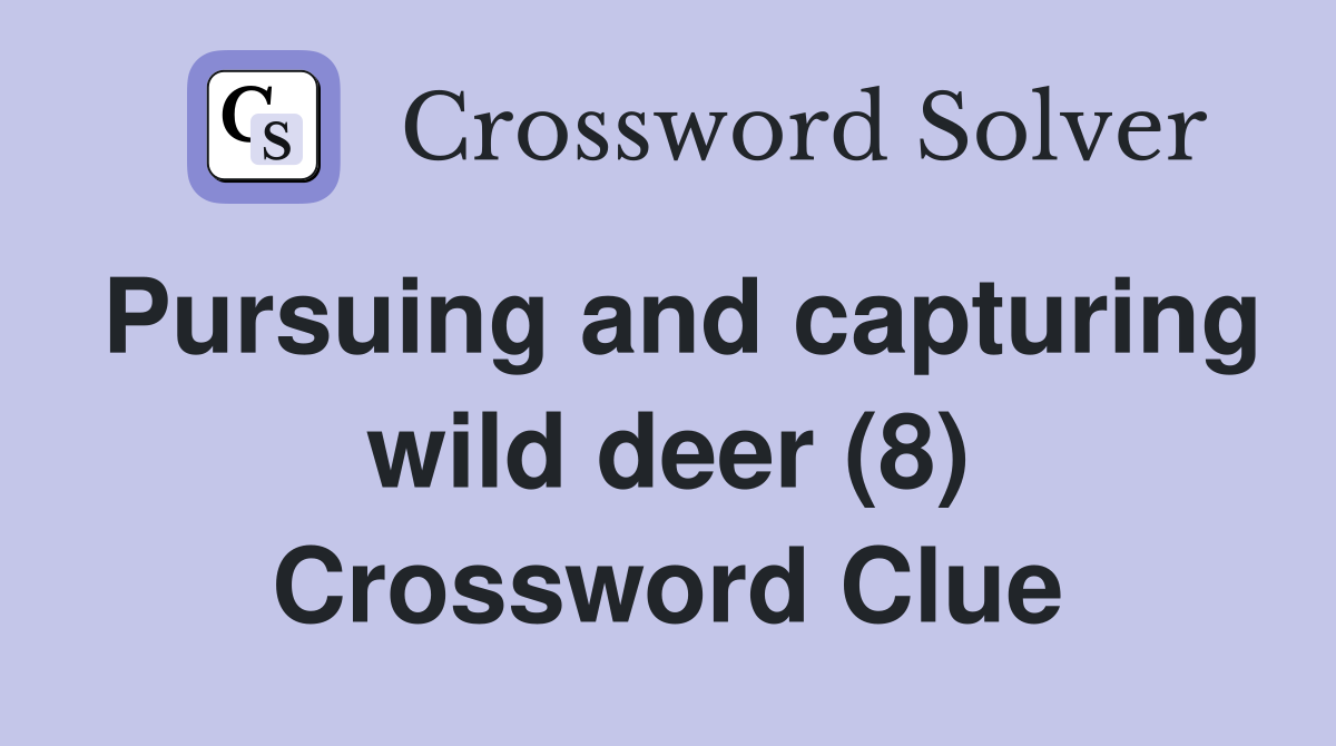 Pursuing and capturing wild deer (8) Crossword Clue