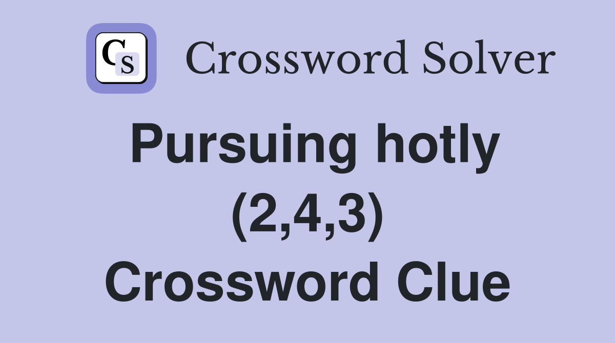 Pursuing hotly (2,4,3) Crossword Clue