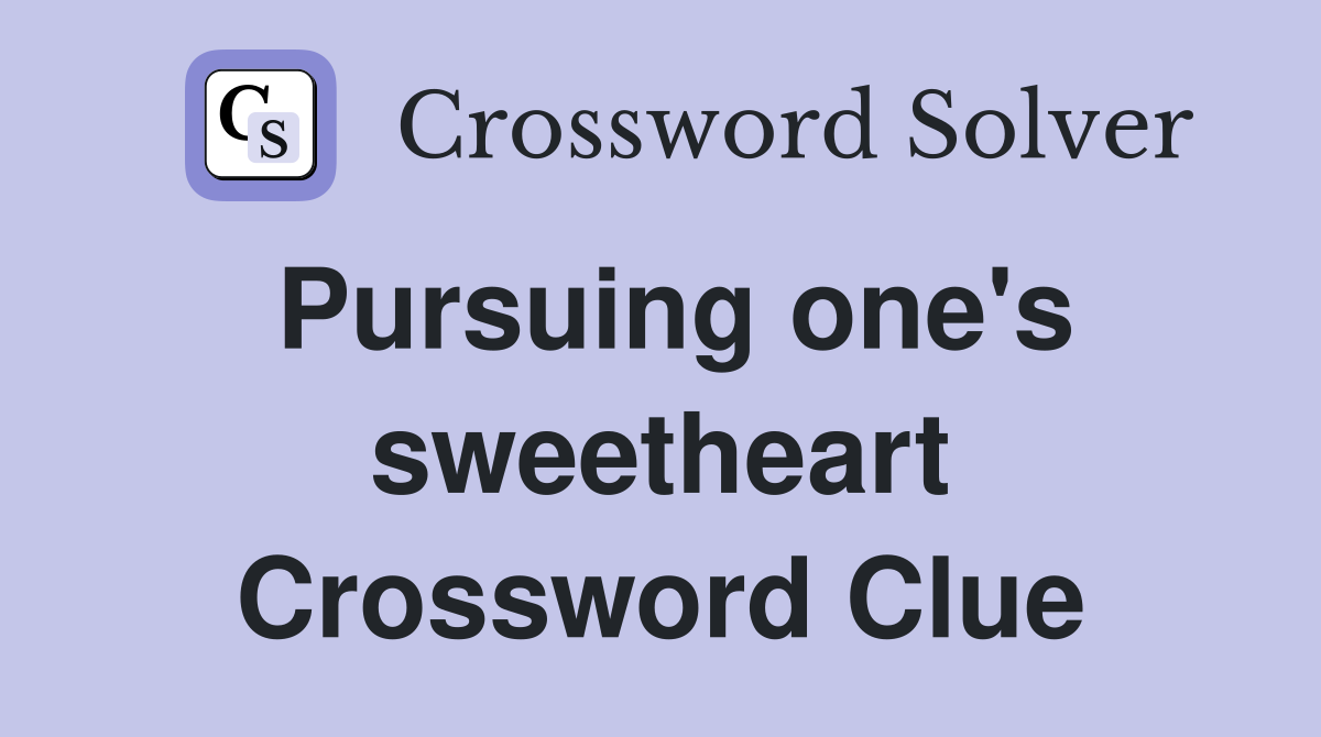 Pursuing one's sweetheart Crossword Clue