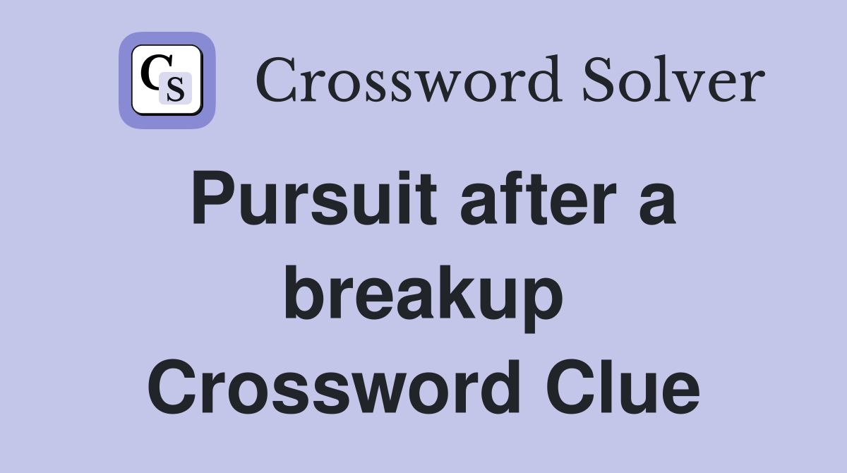 Pursuit after a breakup Crossword Clue