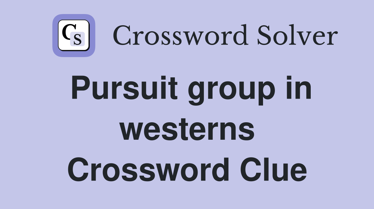 Pursuit group in westerns Crossword Clue