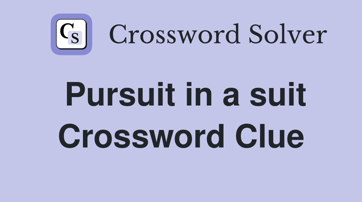 Pursuit in a suit Crossword Clue