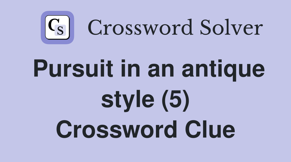 Pursuit in an antique style (5) Crossword Clue