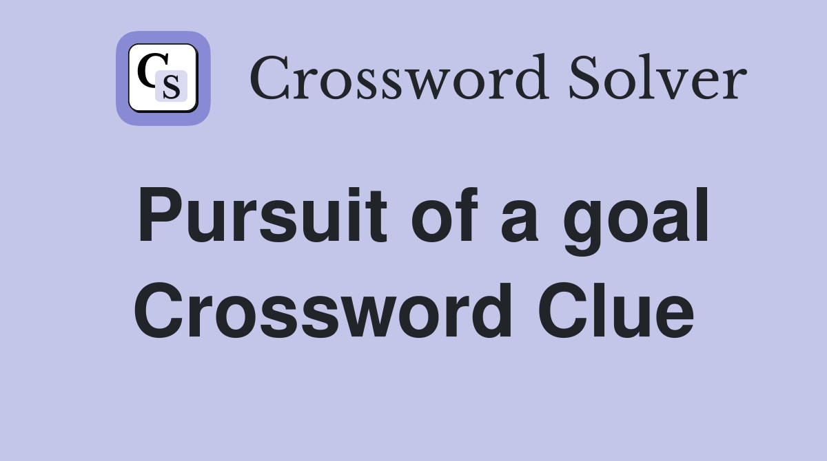 Pursuit of a goal Crossword Clue