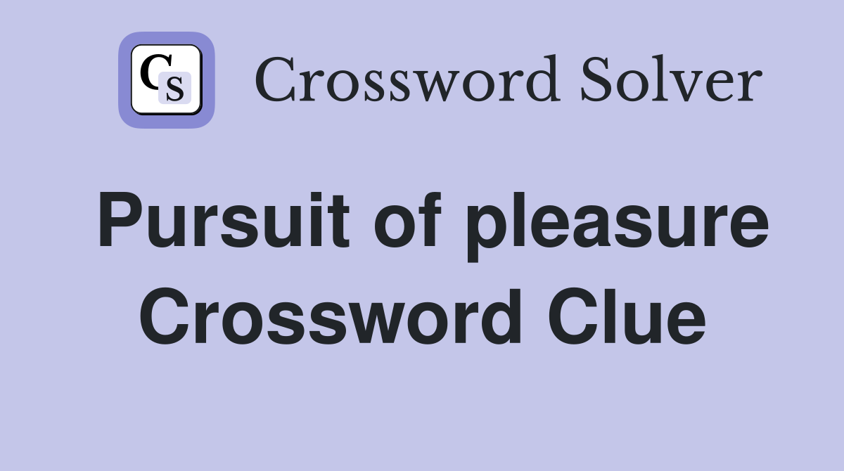 Pursuit of pleasure Crossword Clue