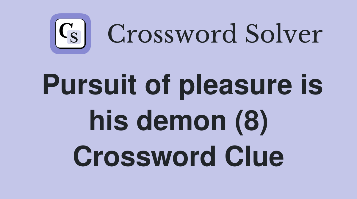 Pursuit of pleasure is his demon (8) Crossword Clue