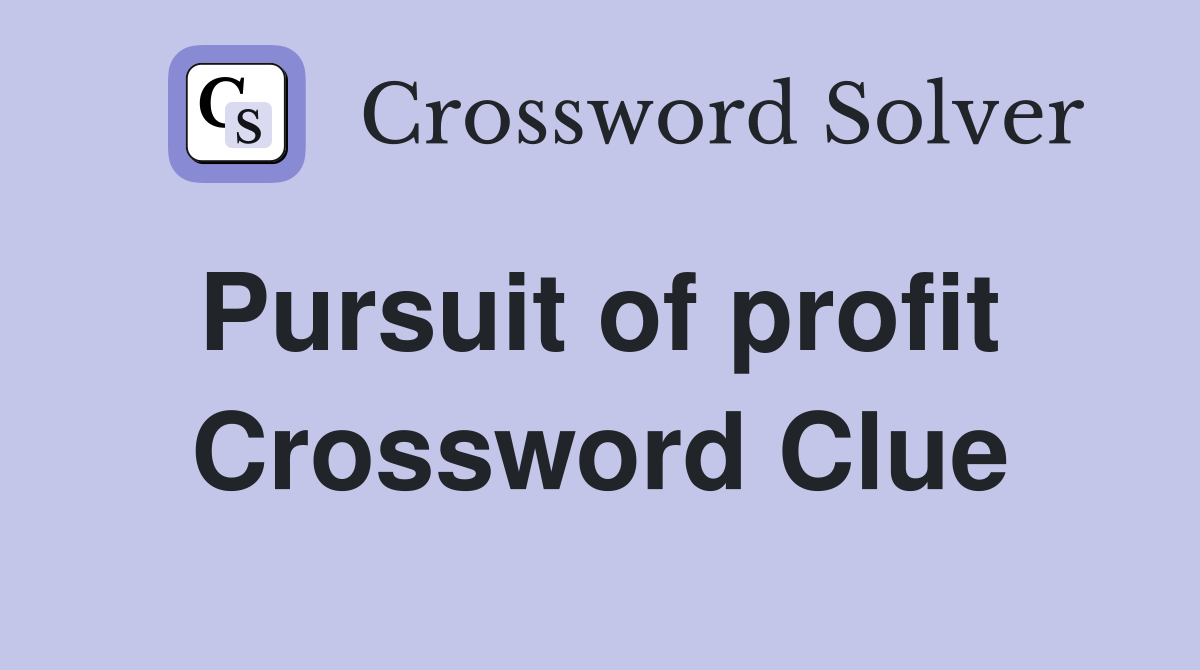 Pursuit of profit  Crossword Clue