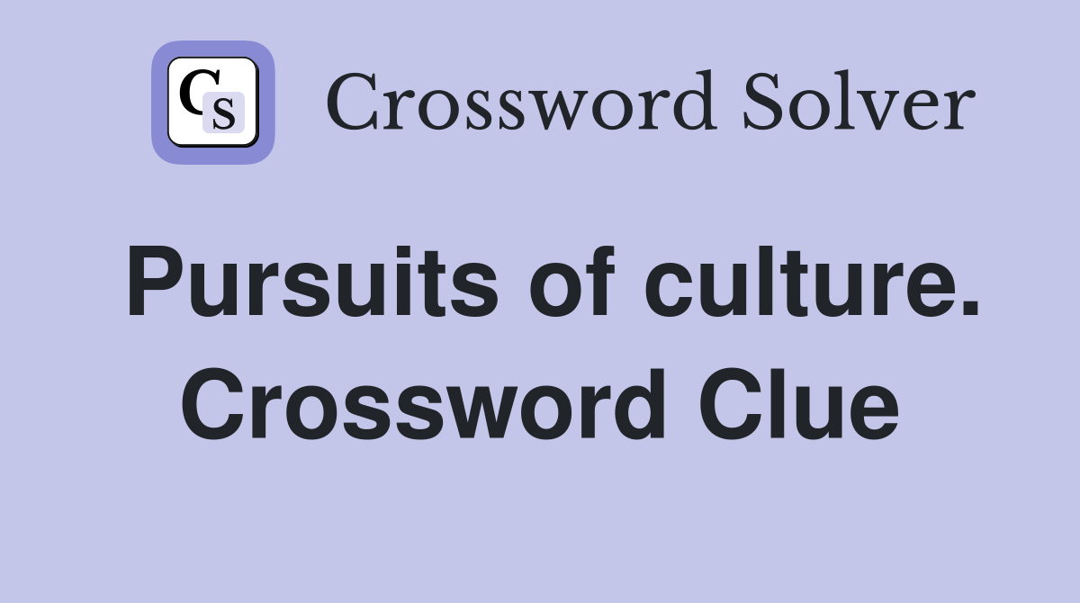Pursuits of culture. Crossword Clue