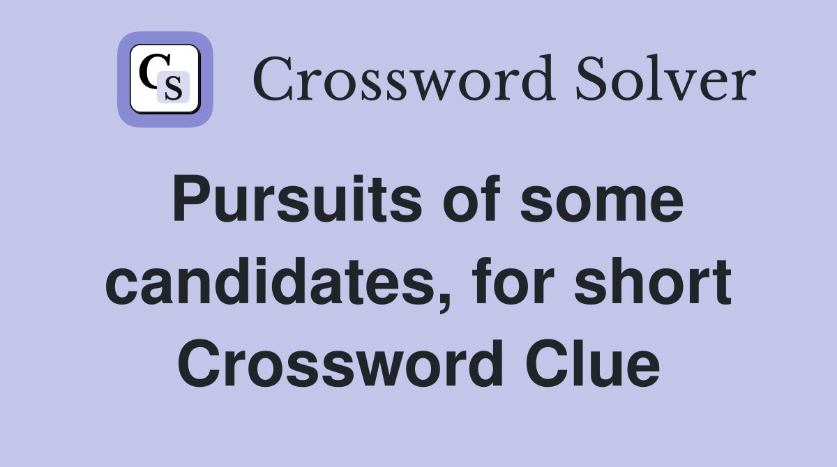 Pursuits of some candidates, for short Crossword Clue