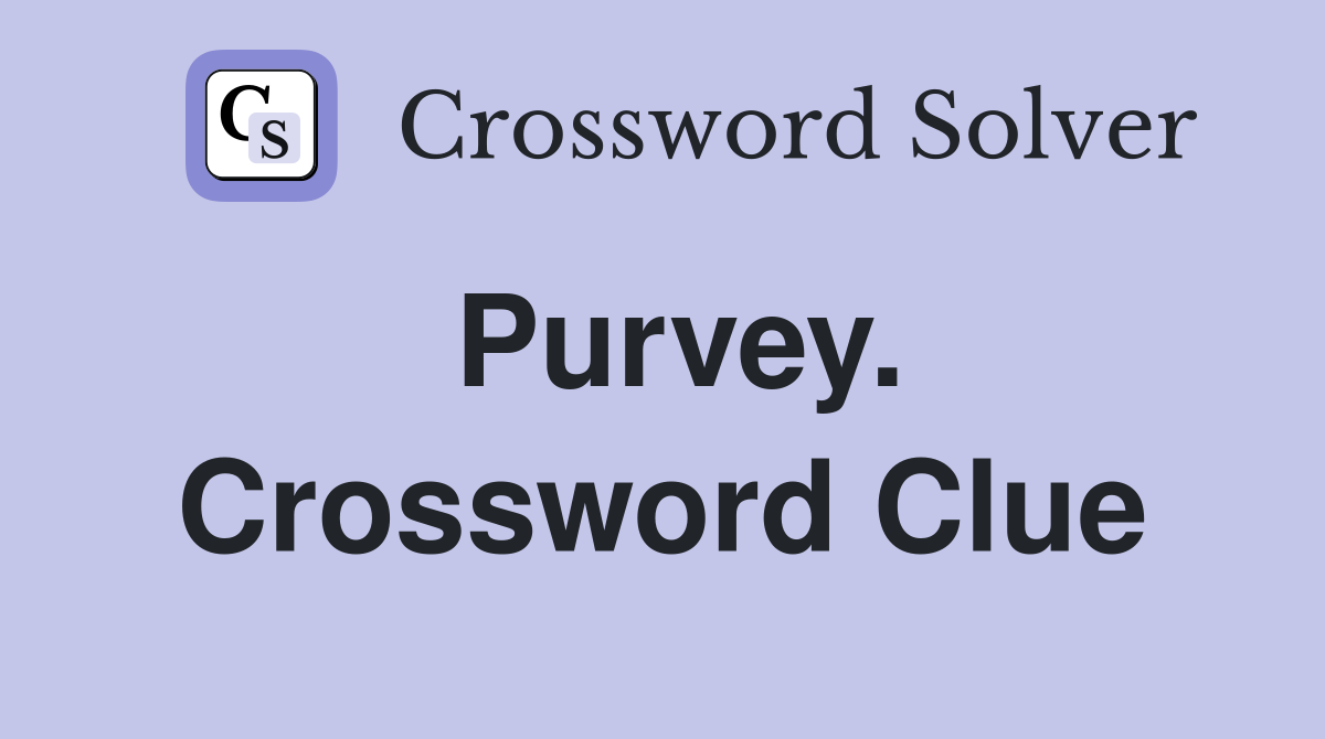 Purvey. Crossword Clue