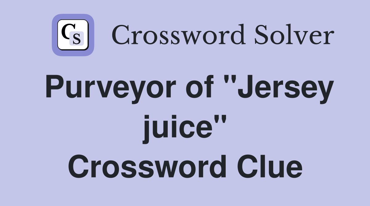 Purveyor of "Jersey juice" Crossword Clue